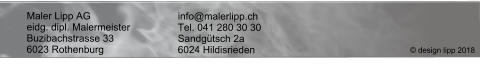 Maler Lipp AG			info@malerlipp.ch eidg. dipl. Malermeister		Tel. 041 280 30 30 Buzibachstrasse 33		Sandgütsch 2a 6023 Rothenburg		6024 Hildisrieden  © design lipp 2018