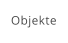 Objekte