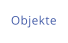 Objekte